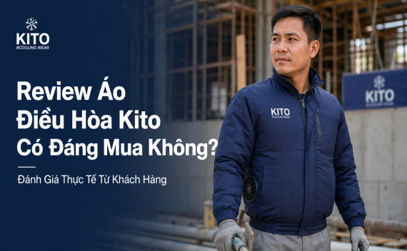Review Áo Điều Hòa Kito Có Đáng Mua Không? Đánh Giá Thực Tế Từ Khách Hàng