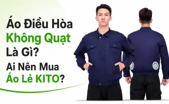 Áo Điều Hòa Không Quạt Là Gì? Ai Nên Mua Áo Lẻ KITO?