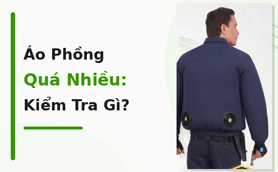 Áo Điều Hòa Bị Phồng Quá Nhiều Khi Bật Quạt: Do Size Hay Cách Mặc?