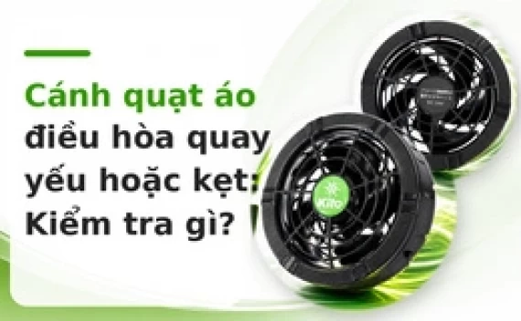 Cánh quạt áo điều hòa quay yếu hoặc kẹt: Kiểm tra gì?