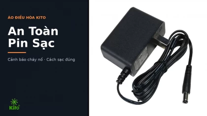 An Toàn Pin Sạc Áo Điều Hòa Kito: Cảnh Báo Cháy Nổ Và Cách Sạc Đúng