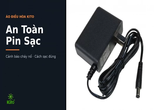 An Toàn Pin Sạc Áo Điều Hòa Kito: Cảnh Báo Cháy Nổ Và Cách Sạc Đúng