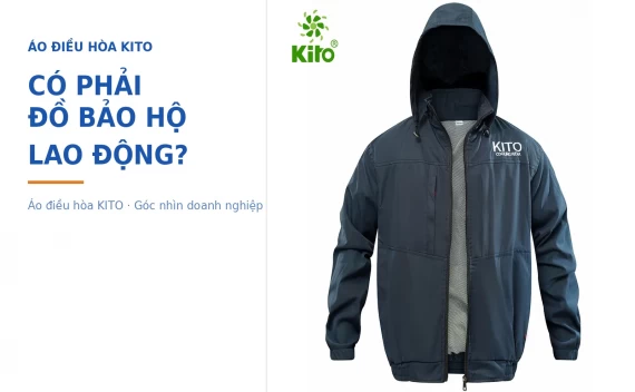 Áo Điều Hòa Kito Có Tính Là Đồ Bảo Hộ Lao Động Không? Góc Nhìn Doanh Nghiệp