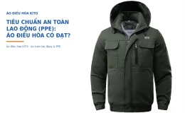 Áo Điều Hòa Kito Có Đạt Tiêu Chuẩn An Toàn Lao Động (PPE) Theo Quy Định Không?