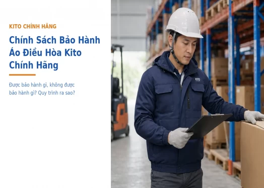 Chính Sách Bảo Hành Áo Điều Hòa Kito Chính Hãng: Được Và Không Được Bảo Hành Những Gì?