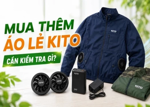 Đã Có Pin Và Quạt KITO, Mua Thêm Áo Lẻ Cần Kiểm Tra Những Gì?