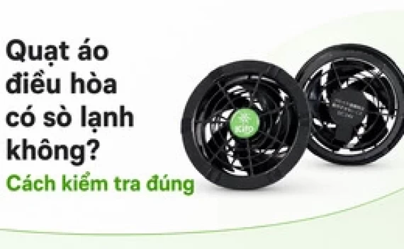 Quạt áo điều hòa có sò lạnh không? Cách kiểm tra đúng